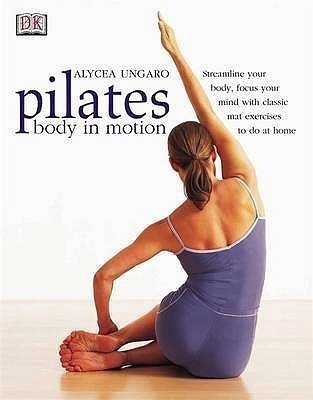 Pilates Body in Motion(English, Paperback, Ungaro Alycea)