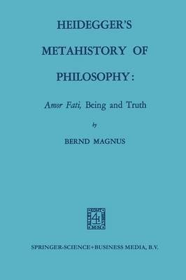 Heidegger's Metahistory of Philosophy: Amor Fati, Being and Truth(English, Paperback, Magnus Bernd)