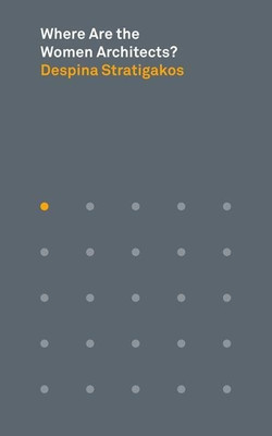 Where Are the Women Architects?(English, Paperback, Stratigakos Despina)