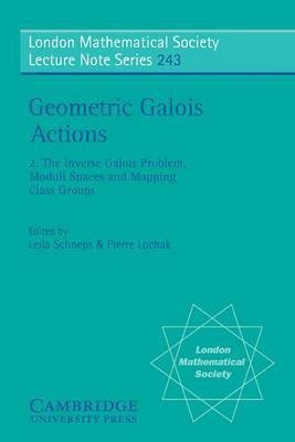 Geometric Galois Actions: Volume 2, The Inverse Galois Problem, Moduli Spaces and Mapping Class Groups(English, Electronic book text, unknown)