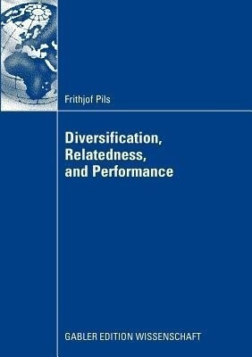 Diversification, Relatedness, and Performance(English, Paperback, Pils Frithjof)
