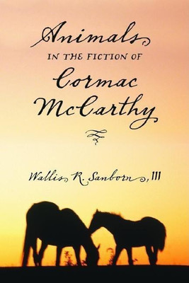 Animals in the Fiction of Cormac McCarthy(English, Paperback, Sanborn Wallis R. III)