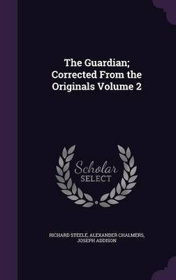 The Guardian; Corrected From the Originals Volume 2(English, Hardcover, Steele Richard Sir)