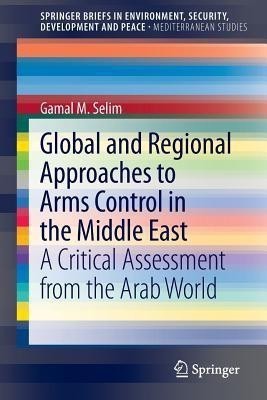 Global and Regional Approaches to Arms Control in the Middle East(English, Paperback, Selim Gamal M.)