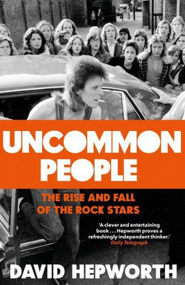 Uncommon People  - The Raise and Fall of the Rock Stars(English, Paperback, Hepworth David)