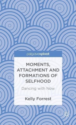 Moments, Attachment and Formations of Selfhood(English, Hardcover, Forrest Kelly)