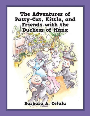The Adventures of Patty-Cat, Kittle, and Friends with the Duchess of Manx(English, Paperback, Cefalu Barbara A)