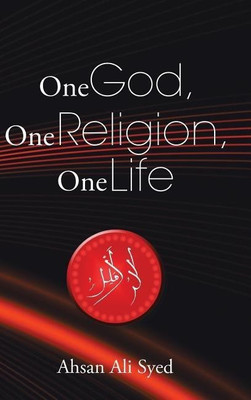 One God, One Religion, One Life(English, Hardcover, Syed Ahsan Ali)