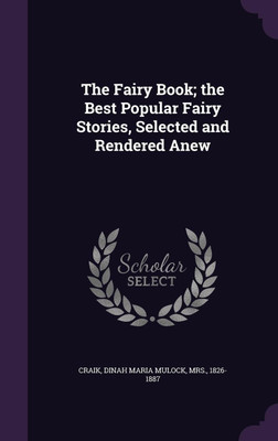 The Fairy Book; the Best Popular Fairy Stories, Selected and Rendered Anew(English, Hardcover, Craik Dinah Maria Mulock)