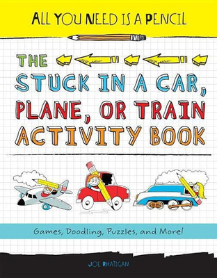 All You Need Is a Pencil: The Stuck in a Car, Plane, or Train Activity Book(English, Paperback, Rhatigan Joe)