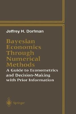 Bayesian Economics Through Numerical Methods(English, Hardcover, Dorfman Jeffrey H.)