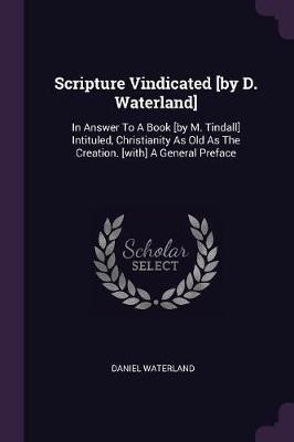 Scripture Vindicated [by D. Waterland](English, Paperback, Waterland Daniel)