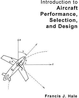 Introduction to Aircraft Performance, Selection, and Design(English, Paperback, Hale Francis J.)