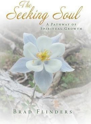 The Seeking Soul(English, Hardcover, Flinders Brad)