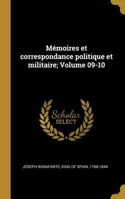 Memoires et correspondance politique et militaire; Volume 09-10(French, Hardcover, unknown)