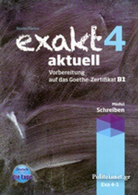Exakt 4 aktuell Schreiben Vorbereitung auf das Goethe-Zertifikat B1(Paperback, Nicolas Vlachos)