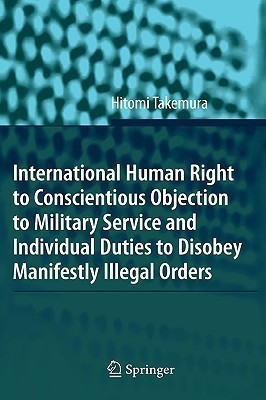 International Human Right to Conscientious Objection to Military Service and Individual Duties to Disobey Manifestly Illegal Orders(English, Hardcover, Takemura Hitomi)