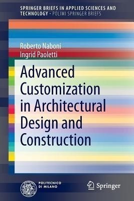 Advanced Customization in Architectural Design and Construction(English, Paperback, Naboni Roberto)