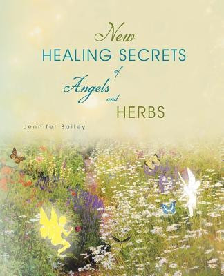New Healing Secrets of Angels and Herbs(English, Paperback, Bailey Jennifer)