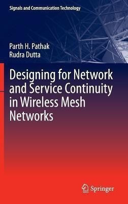 Designing for Network and Service Continuity in Wireless Mesh Networks(English, Hardcover, Pathak Parth H.)