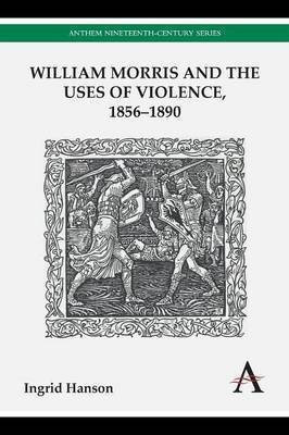 William Morris and the Uses of Violence, 1856-1890(English, Paperback, Hanson Ingrid)