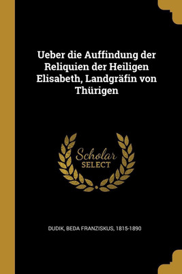 Ueber die Auffindung der Reliquien der Heiligen Elisabeth, Landgrafin von Thurigen(German, Paperback, unknown)