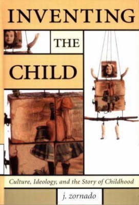 Inventing the Child(English, Hardcover, Zornado Joseph L.)