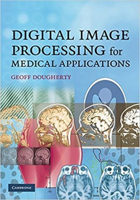 Digital Image Processing for Medical Applications South Asian Edition(English, Paperback, Dougherty Geoff Professor)