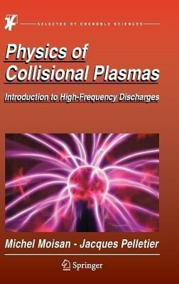 Physics of Collisional Plasmas(English, Hardcover, Moisan Michel)