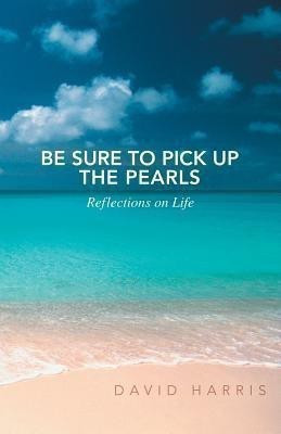 Be Sure to Pick Up the Pearls(English, Paperback, Harris David Professor Emeritus)