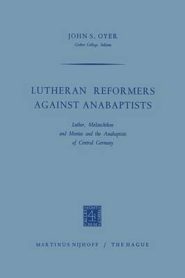 Lutheran Reformers Against Anabaptists(English, Paperback, Oyer John S.)