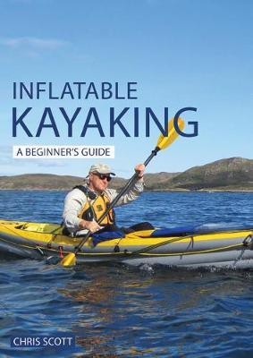 Inflatable Kayaking: A Beginner's Guide(English, Paperback, Scott Chris)