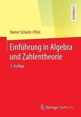 Einfuehrung in Algebra und Zahlentheorie(German, Paperback, Schulze-Pillot Rainer)