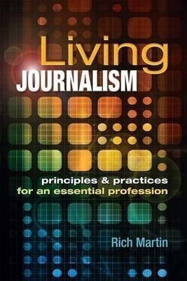 Living Journalism: Principles & Practices for an Essential Profession(English, Paperback, Martin Rich)