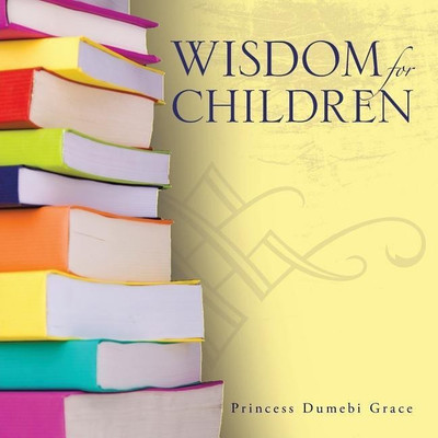 Wisdom for Children(English, Paperback, Grace Princess Dumebi)