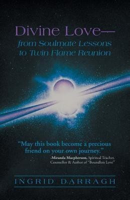 Divine Love-From Soul Mate Lessons to Twin Flame Reunion(English, Paperback, Darragh Ingrid)