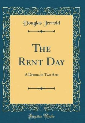 The Rent Day: A Drama, in Two Acts (Classic Reprint)(English, Hardcover, Jerrold Douglas)