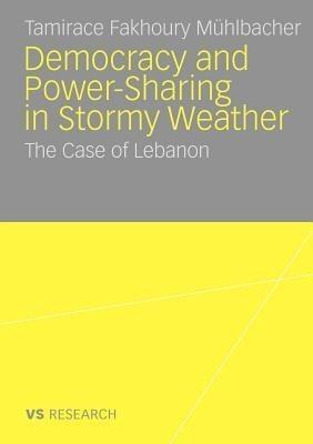 Democratisation and Power-Sharing in Stormy Weather(English, Paperback, Fakhoury Muehlbacher Tamirace)