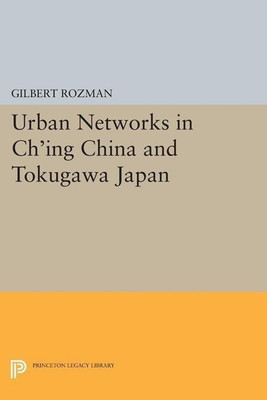 Urban Networks in Ch'ing China and Tokugawa Japan(English, Paperback, Rozman Gilbert)