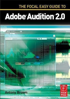The Focal Easy Guide to Adobe Audition 2.0(English, Paperback, Brown Antony)