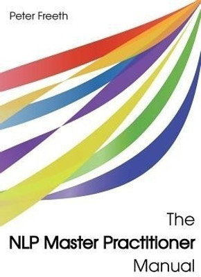 The NLP Master Practitioner Manual(English, Paperback, Freeth Peter)