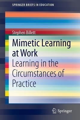 Mimetic Learning at Work(English, Paperback, Billett Stephen)