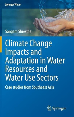 Climate Change Impacts and Adaptation in Water Resources and Water Use Sectors(English, Hardcover, Shrestha Sangam)