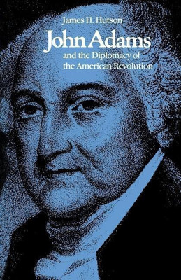 John Adams and the Diplomacy of the American Revolution(English, Paperback, Hutson James H.)