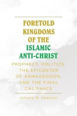 Foretold Kingdoms of the Islamic Anti-Christ(English, Paperback, Spencer)