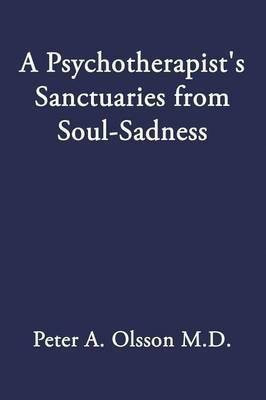 A Psychotherapist's Sanctuaries from Soul-Sadness(English, Paperback, Olsson Peter A M D)