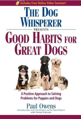 The Dog Whisperer Presents - Good Habits for Great Dogs(English, Paperback, Owens Paul)