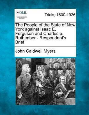 The People of the State of New York Against Isaac E. Ferguson and Charles E. Ruthenber - Respondent's Brief(English, Paperback, Myers John Caldwell)