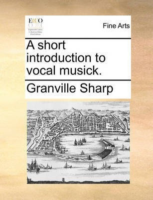 A Short Introduction to Vocal Musick.(English, Paperback, Sharp Granville)