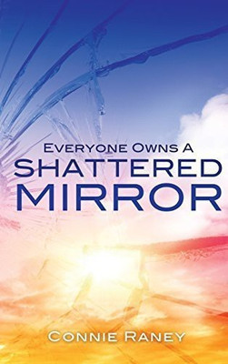 Everyone Owns A Shattered Mirror(English, Hardcover, Raney Connie)